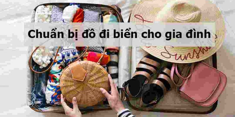 Chuẩn bị đồ đi biển dành cho gia đình và nhóm bạn